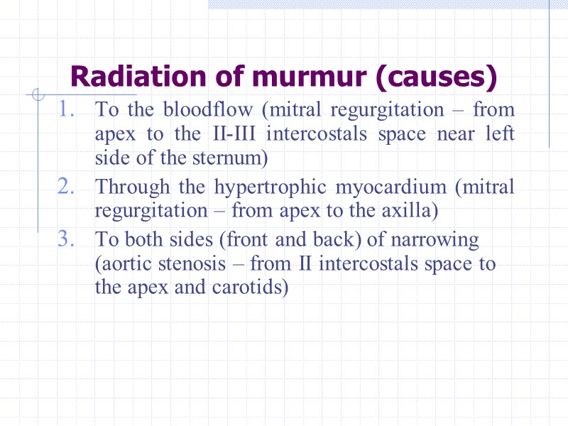 Radiation of murmur (causes) To the bloodflow (mitral regurgitation – from apex to the